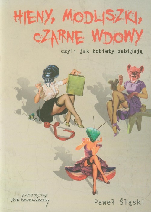 okładka Hieny modliszki czarne wdowy czyli jak kobiety zabijają książka | Śląski Paweł