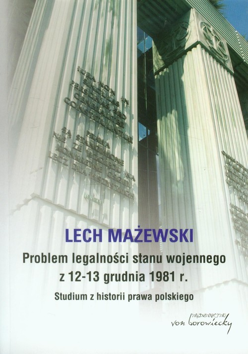 okładka Problem legalności stanu wojennego z 12-13 grudnia 1981 r. Studium z historii prawa polskiego książka | Mażewski Lech