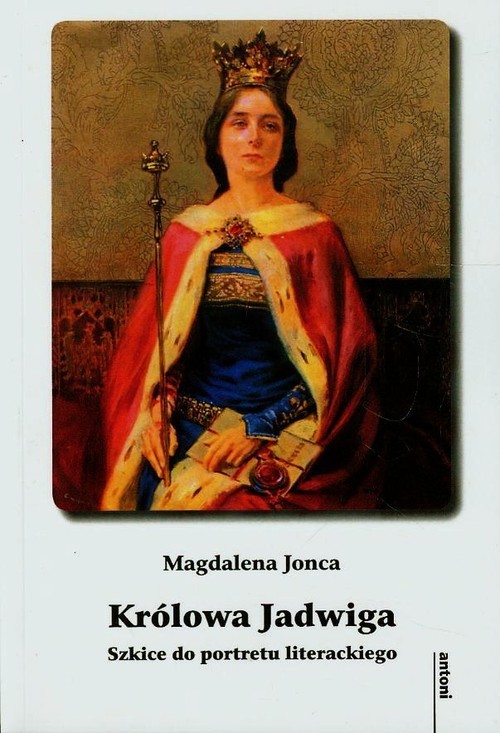 okładka Królowa Jadwiga Szkice do portretu literackiego książka | Jonca Magdalena
