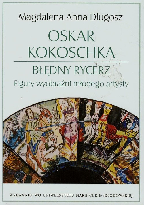 okładka Oskar Kokoschka Błędny rycerz Figury wyobraźni młodego artysty książka | Magdalena Anna Długosz