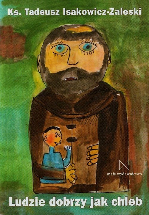 okładka Ludzie dobrzy jak chleb książka | Tadeusz Isakowicz-Zaleski