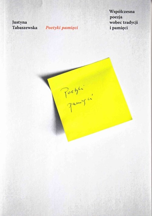 okładka Poetyki pamięci Współczesna poezja wobec tradycji i pamięci książka | Tabaszewska Justyna