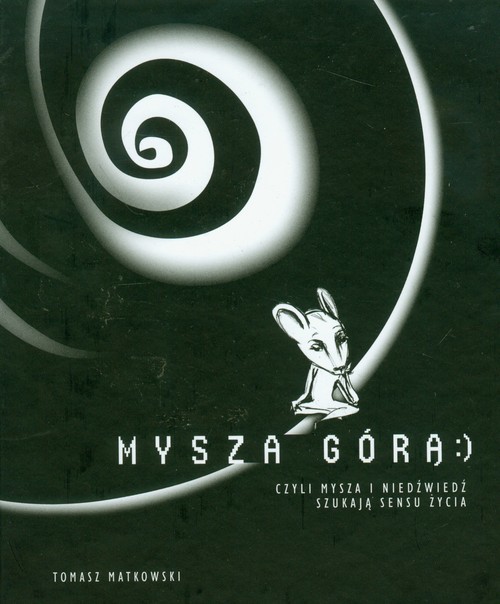 okładka Mysza górą czyli mysza i niedźwiedź szukają sensu życia książka | Matkowski Tomasz