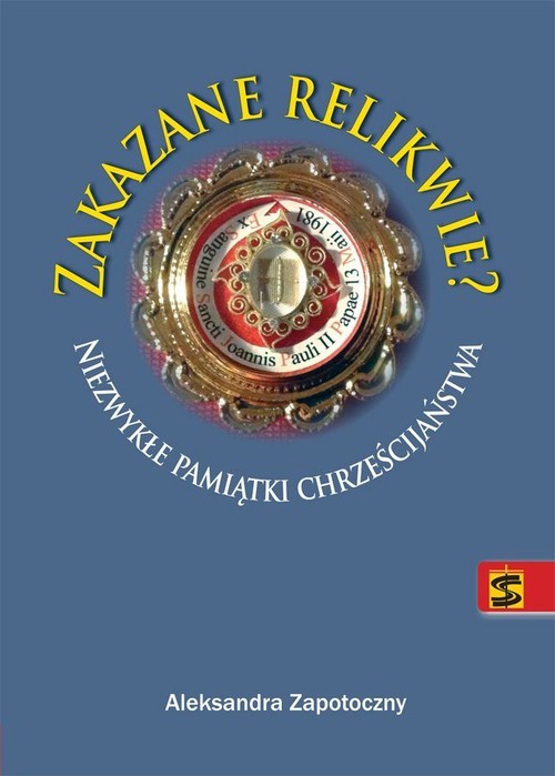 okładka Zakazane relikwie Niezwykłe pamiątki chrześcijaństwa książka | Aleksandra Zapotoczny