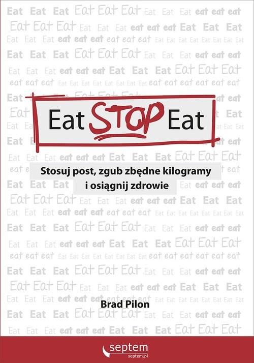 okładka Eat Stop Eat Stosuj post zgub zbędne kilogramy i osiągnij zdrowie książka | Pilon Brad