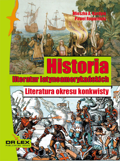 okładka Historia literatur latynoamerykańskich Literatura okresu konkwisty książka | M. A. Rogoziński P. Kardyni