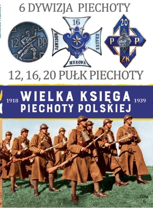okładka Wielka Księga Piechoty Polskiej 6 6 Dywizja Piechoty 12,16,20 Pułk Piechoty książka