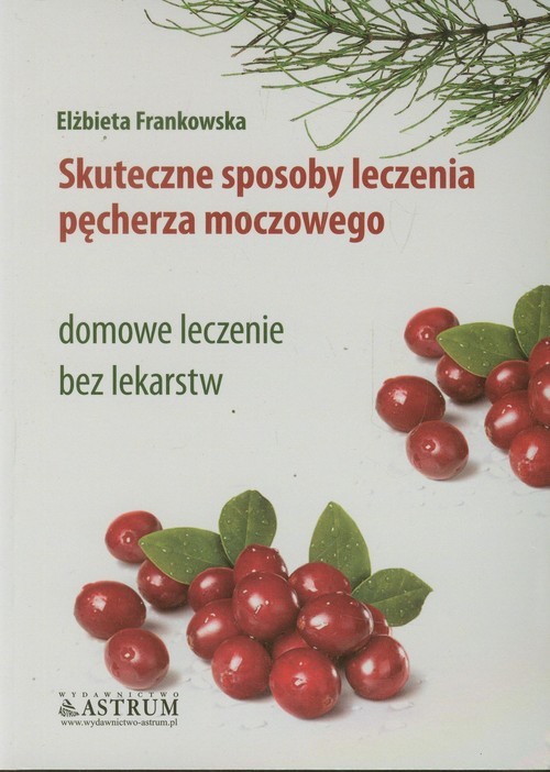 okładka Skuteczne sposoby leczenia pęcherza moczowego domowe leczenie bez lekarstw książka | Elżbieta Frankowska