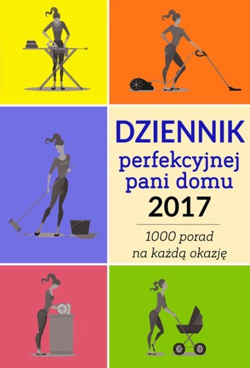 okładka Dziennik perfekcyjnej pani domu 2017 Ponad 1000 porad na każdą okazję książka | Weronika Łęcka