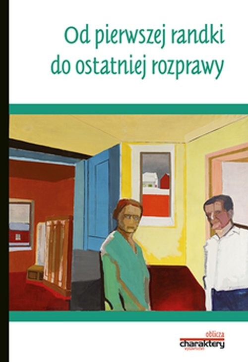 okładka Od pierwszej randki do ostatniej rozprawy książka | prof. Bogdan de Barbaro, Bomba Jacek, Anna Dodziuk, Sztander-Trabert Wanda, Wojciszke i inni Bogdan