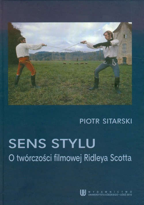 okładka Sens stylu O twórczości filmowej Ridleya Scotta książka | Sitarski Piotr