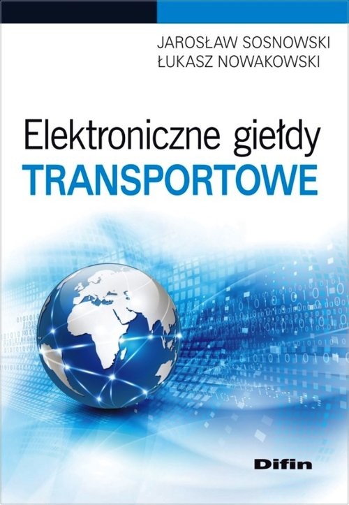 okładka Elektroniczne giełdy transportowe książka | Jarosław Sosnowski, Łukasz Nowakowski