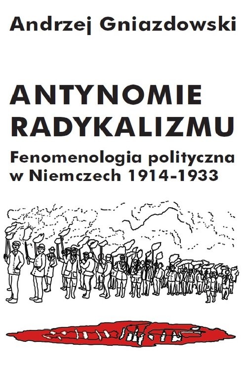 okładka Antynomie radykalizmu Fenomenologia polityczna w Niemczech 1914-1933 książka | Andrzej Gniazdowski