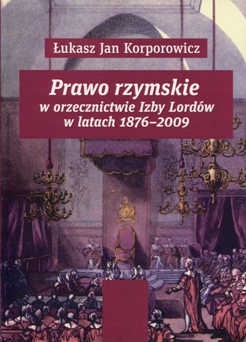 okładka Prawo rzymskie w orzecznictwie Izby Lordów w latach 1876-2009 książka | Łukasz Jan Korporowicz