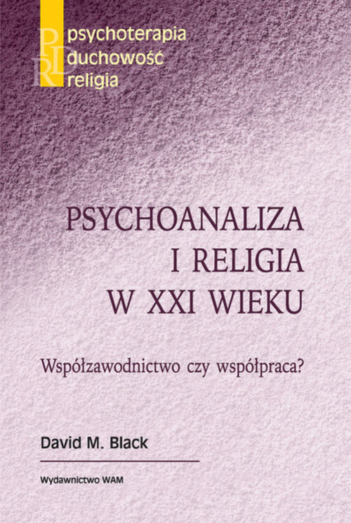 okładka Psychoanaliza i religia w XXI wieku Współzawodnictwo czy współpraca? książka | David M. Black