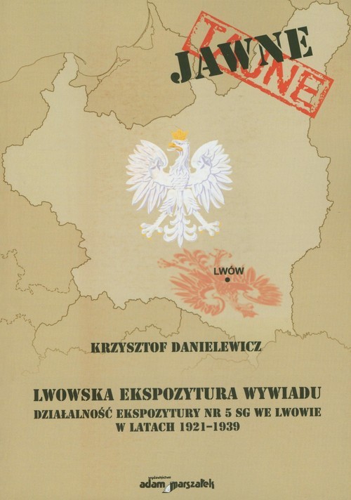 okładka Lwowska ekspozytura wywiadu Działalność ekspozytury nr 5 SG we Lwowie w latach 1921-1939 książka | Danielewicz Krzysztof