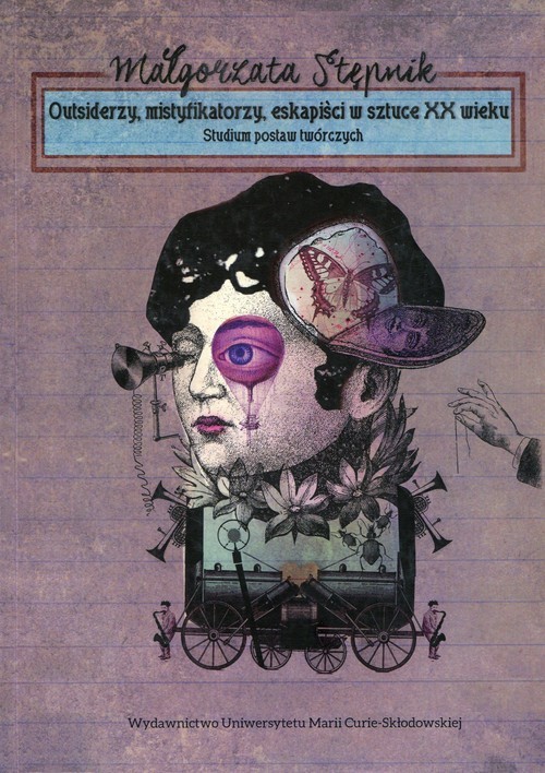okładka Outsiderzy, mistyfikatorzy, eskapiści w sztuce XX wieku Studium postaw twórczych książka | Stępnik Małgorzata