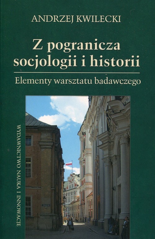 okładka Z pogranicza socjologii i historii Elementy warsztatu badawczego książka | Andrzej Kwilecki