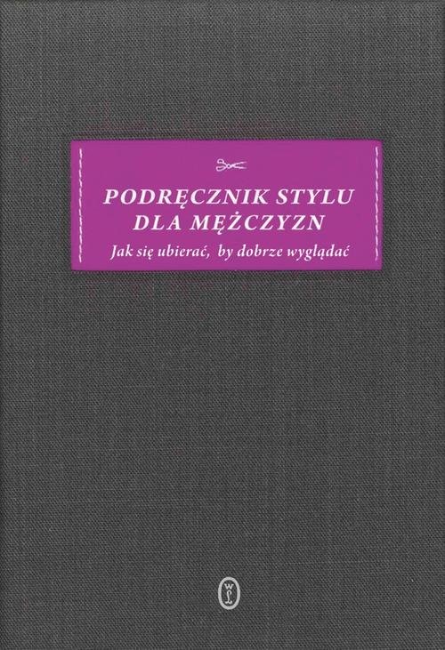 okładka Podręcznik stylu dla mężczyzn Jak się ubierać, by dobrze wyglądać książka