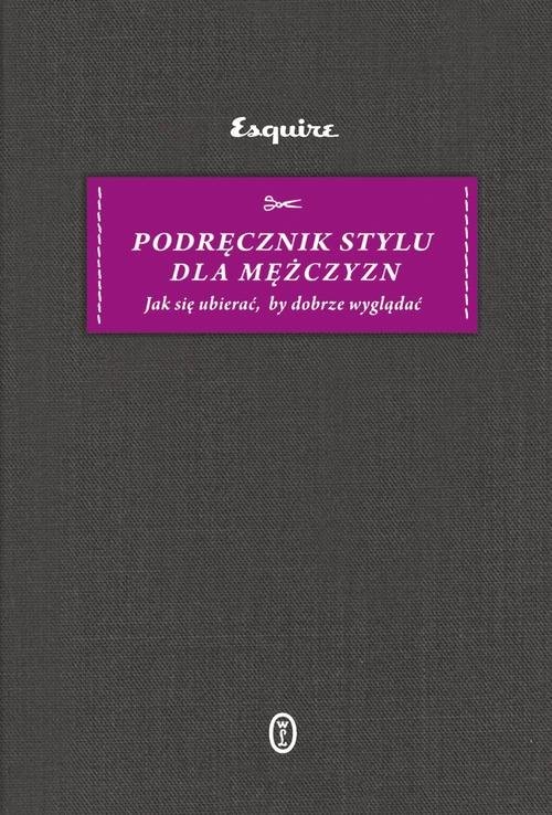 okładka Podręcznik stylu dla mężczyzn Jak się ubierać, by dobrze wyglądać książka