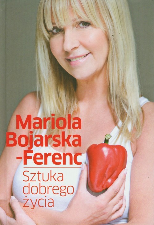 okładka Sztuka dobrego życia książka | Mariola Bojarska-Ferenc
