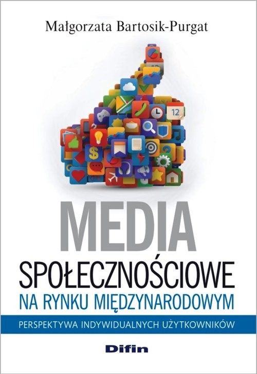 okładka Media społecznościowe na rynku międzynarodowym Perspektywa indywidualnych użytkowników książka | Małgorzata Bartosik-Purgat