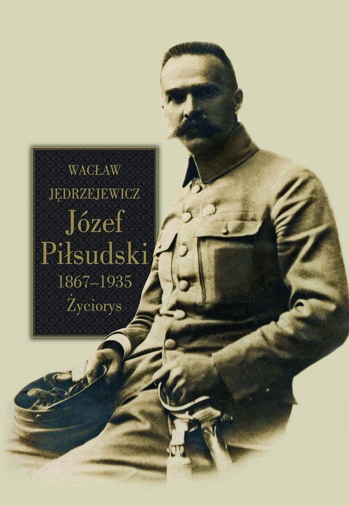 okładka Józef Piłsudski 1867-1935 Życiorys książka | Wacław Jędrzejewicz