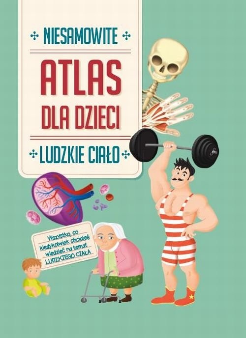 okładka Atlas dla dzieci Niesamowite Ludzkie ciało książka