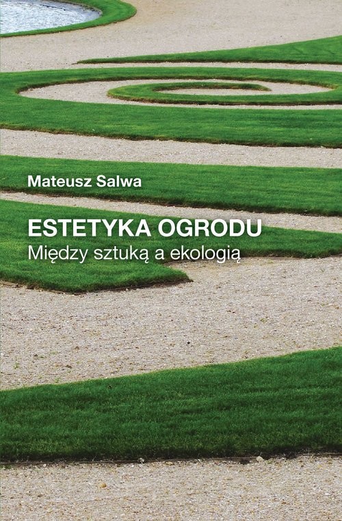 okładka Estetyka ogrodu Między sztuką a ekologią książka | Salwa Mateusz