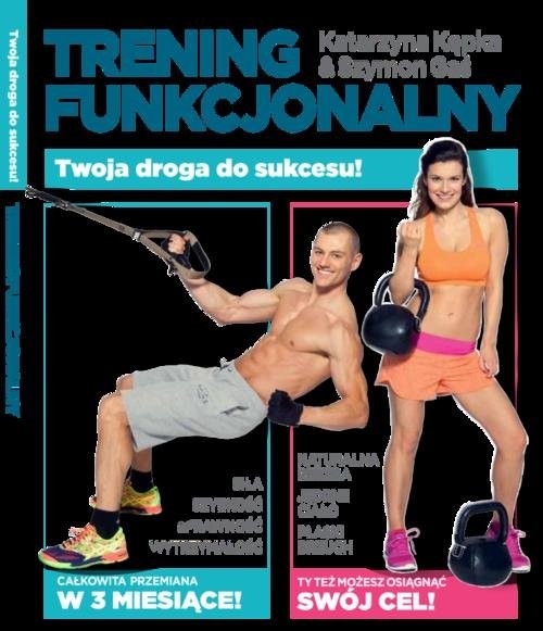 okładka Trening funkcjonalny. Twoja przemiana w 3 miesiące książka | Katarzyna Kępka, Szymon Gaś
