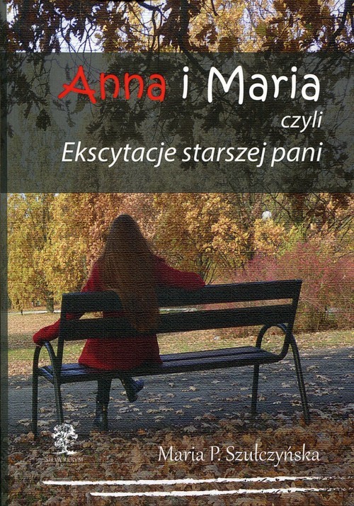okładka Anna i Maria czyli Ekscytacje starszej pani książka | Maria. P. Szułczyńska