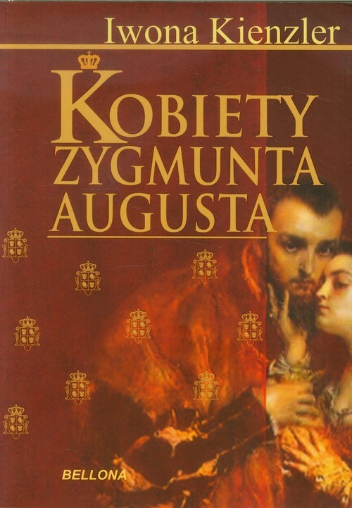 okładka Kobiety Zygmunta Augusta książka | Iwona Kienzler