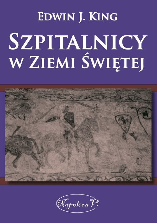 okładka Szpitalnicy w Ziemi Świętej książka | Edwin J. King