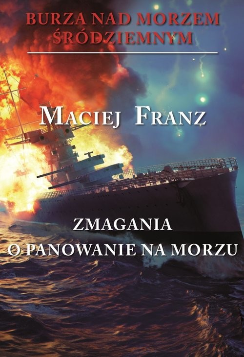 okładka Burza nad Morzem Śródziemnym Zmagania o panowanie na morzu książka | Maciej Franz