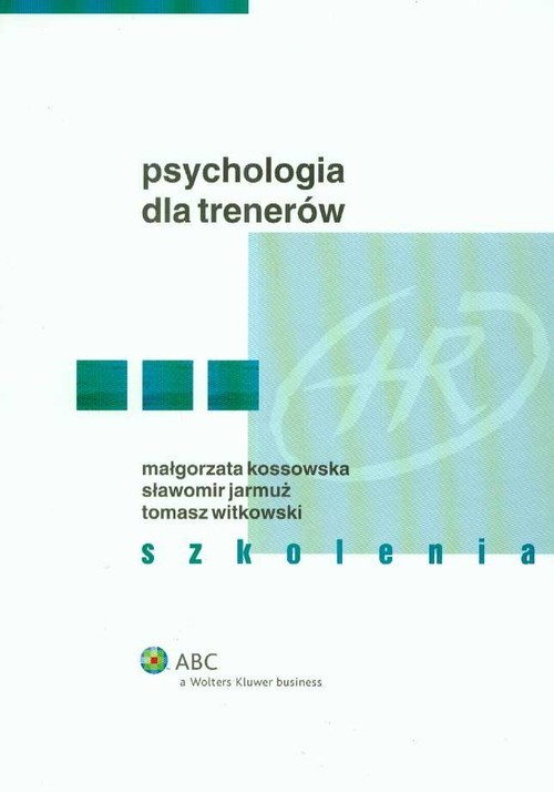 okładka Psychologia dla trenerów Szkolenia książka | Małgorzata Kossowska, Sławomir Jarmuż, Tomasz Witkowski