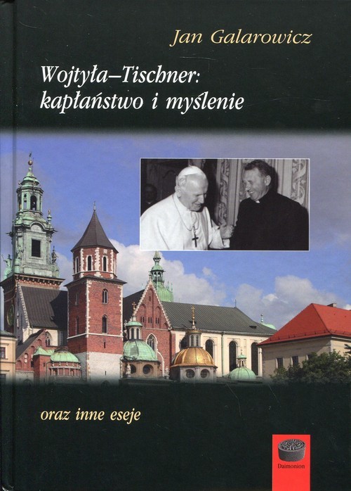 okładka Wojtyła-Tischner: kapłaństwo i myślenie oraz inne eseje książka | Jan Galarowicz