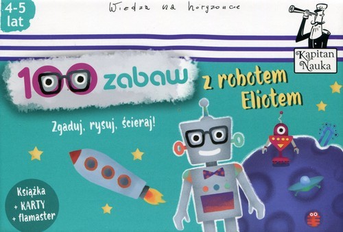 okładka 100 zabaw z robotem Eliotem 4-5 lat Zgaduj, rysuj, ścieraj książka | Bożena Dybowska, Anna Grabek