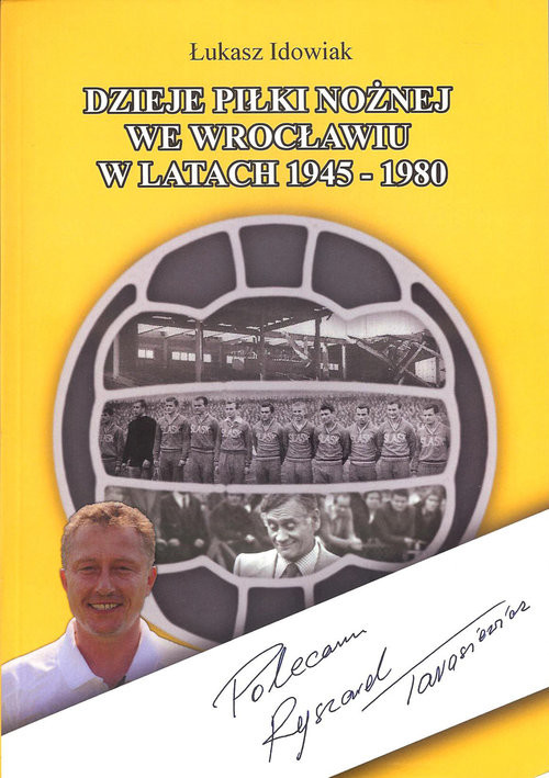 okładka Dzieje piłki nożnej we Wrocławiu w latach 1945 - 1980 książka | Łukasz Idowiak