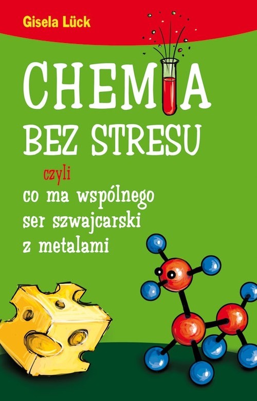 okładka Chemia bez stresu czyli co ma wspólnego ser szwajcarski z metalami książka | Luck Gisela