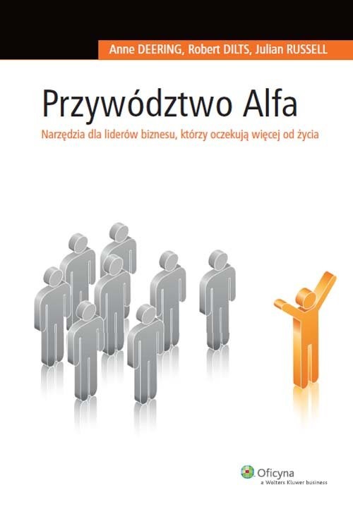okładka Przywództwo Alfa Narzędzia dla liderów biznesu, którzy oczekują więcej od życia książka | Anne Deering, Robert Dilts, Julian Russell
