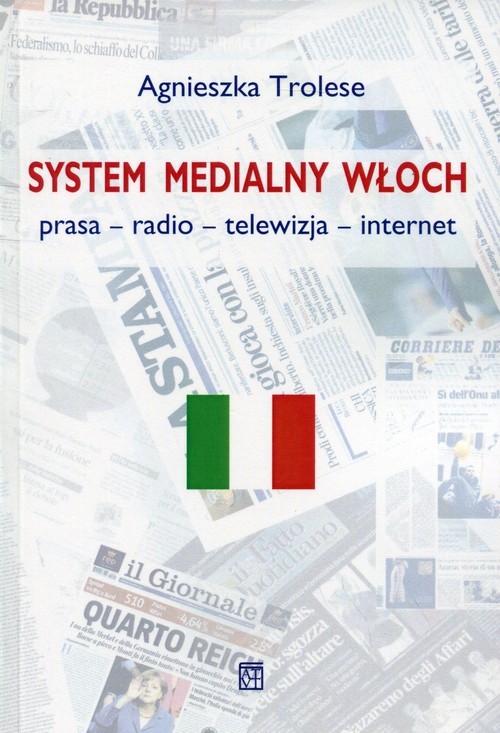 okładka System medialny Włoch Prasa - radio - telewizja - internet książka | Agnieszka Trolese