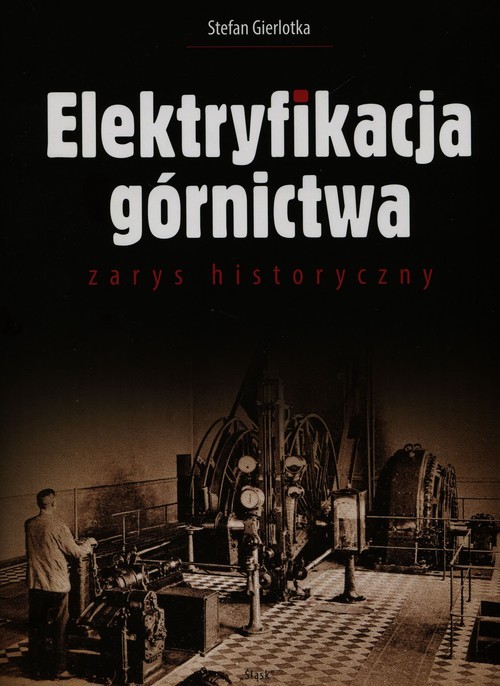 okładka Elektryfikacja górnictwa zarys historyczny książka | Gierlotka Stefan