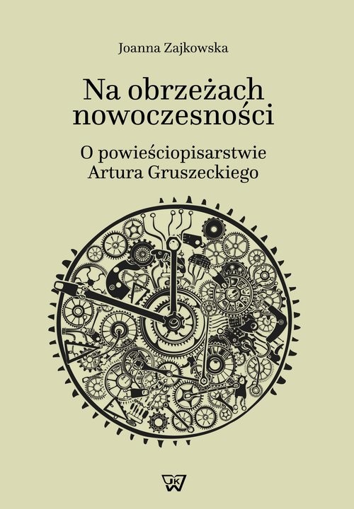 okładka Na obrzeżach nowoczesności o powieściopisarstwie Artura Gruszeckiego książka | Joanna Zajkowska