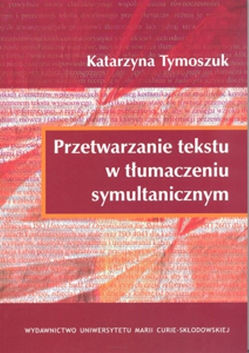 okładka Przetwarzanie tekstu w tłumaczeniu symultanicznym książka | Tymoszuk Katarzyna