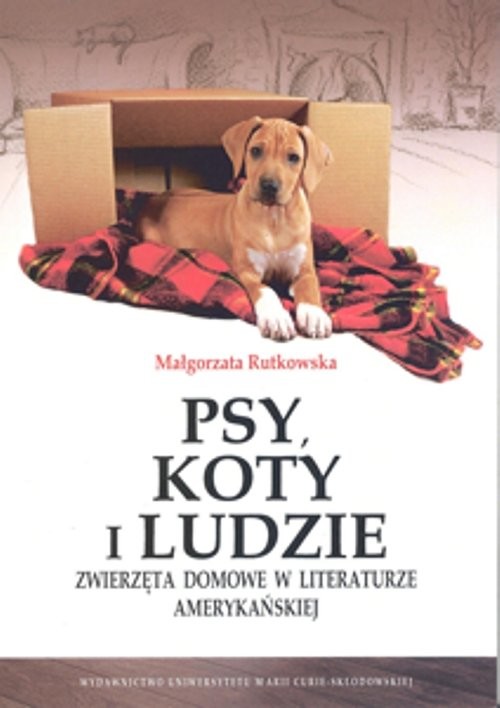 okładka Psy, koty i ludzie Zwierzęta domowe w literaturze amerykańskiej książka | Rutkowska Małgorzata