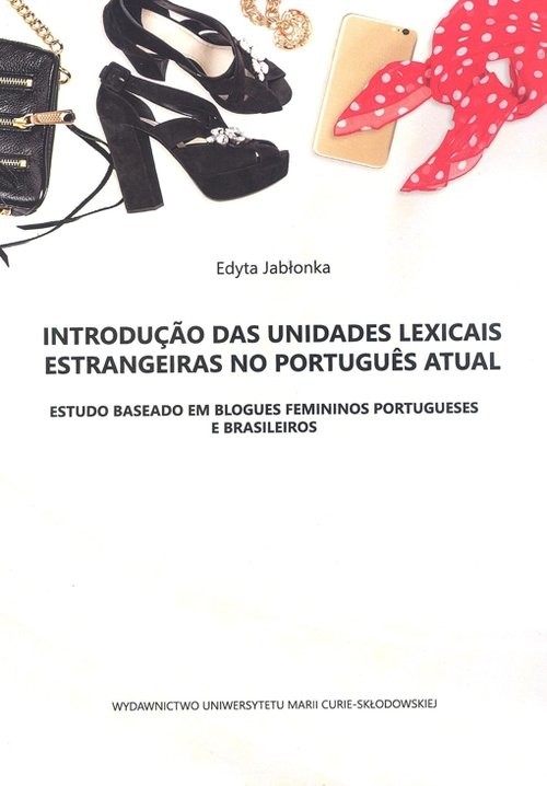 okładka Introduçao das unidades lexicais estrangeiras no portugues atual Estudo baseado em blogues feminios książka | Edyta Jabłonka