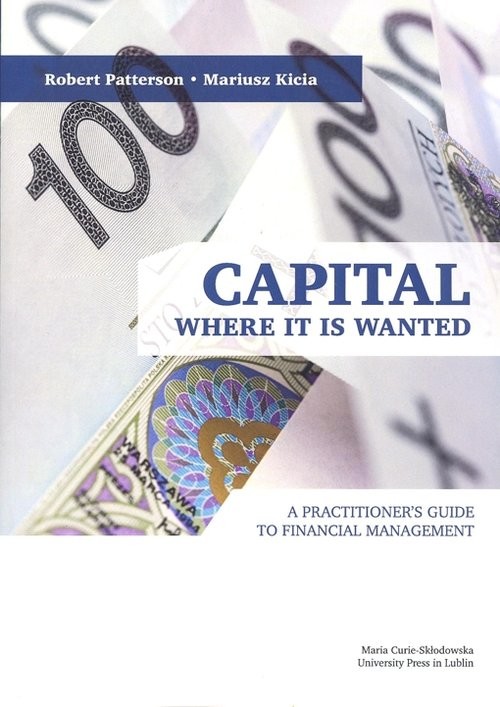 okładka Capital Where it is Wanted A Practitioner`s Guide to Financial Management książka | Robert Patterson, Mariusz Kicia