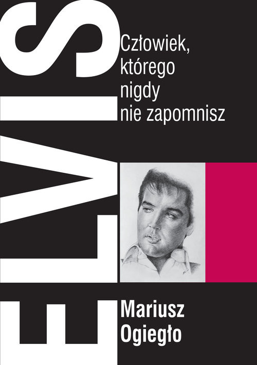 okładka Elvis. Człowiek, którego nigdy nie zapomnisz książka | Ogiegło Mariusz