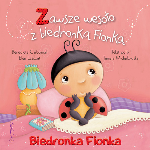 okładka Biedronka Fionka Zawsze wesoło z biedronką Fionką książka | Benedicte Carboneill, Elen Lescoat