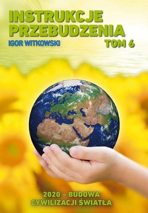 okładka Instrukcje przebudzenia Tom 6 2020 - budowa cywilizacji światła książka | Igor Witkowski
